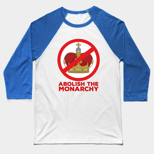 Abolish the Monarchy Baseball T-Shirt by DiegoCarvalho